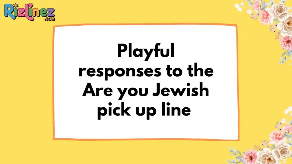 Are You Jewish Pick Up Line