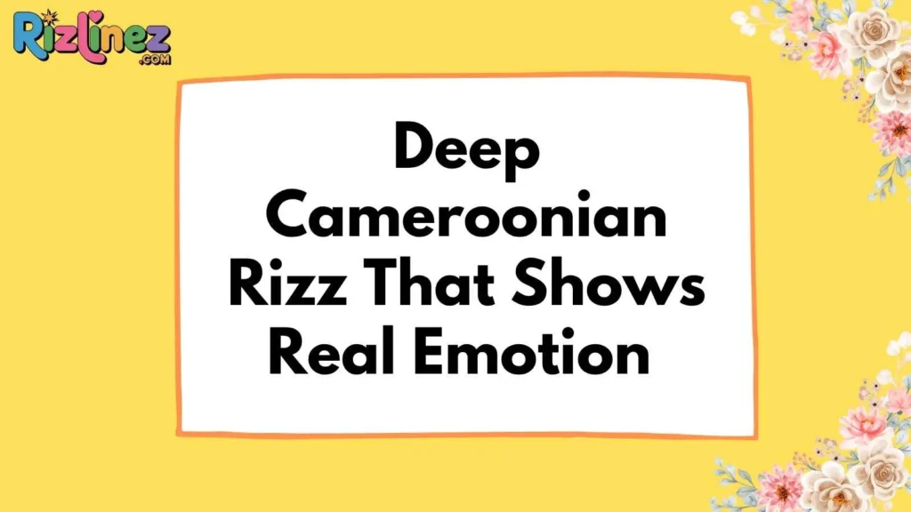 Cameroonian Rizz Lines for Her