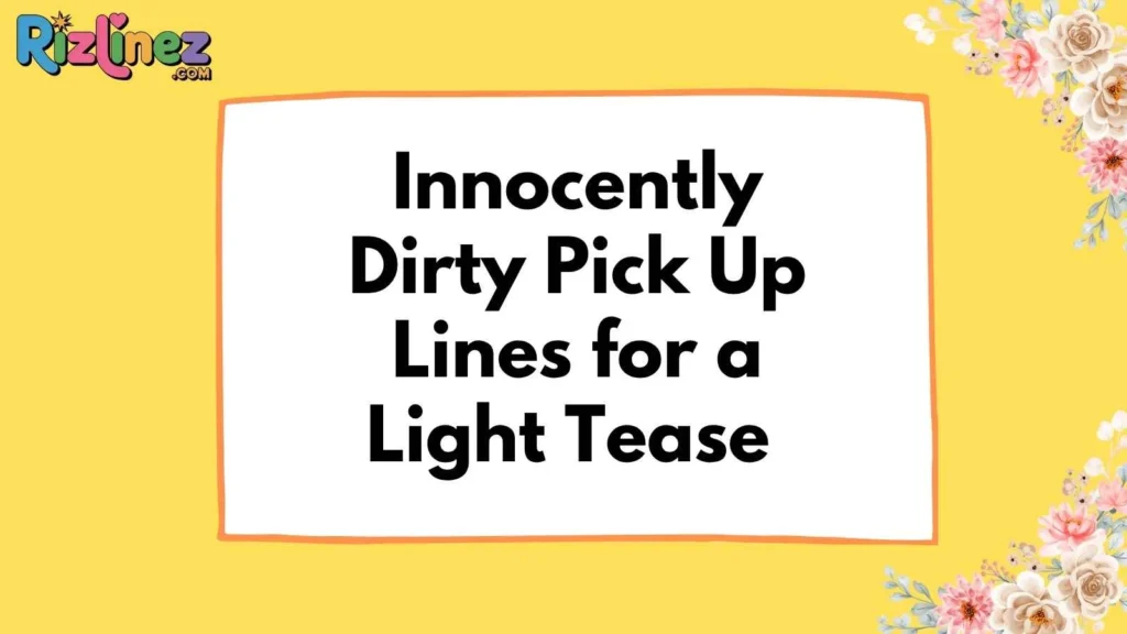 Clean Dirty Pick Up Lines to Say to Guys