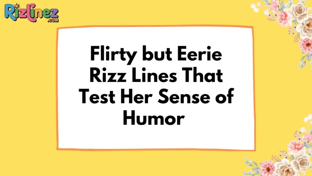 Creepy Rizz Lines for Her