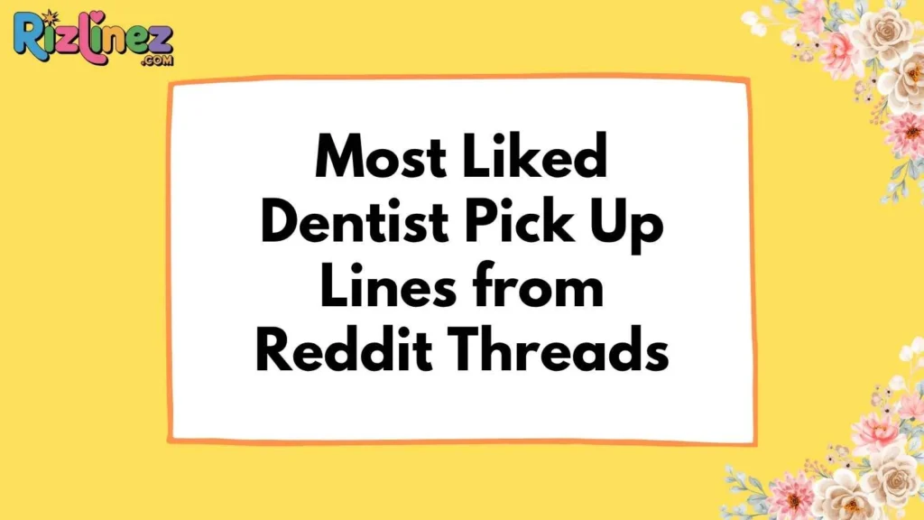 Dentist Pick Up Lines Reddit
