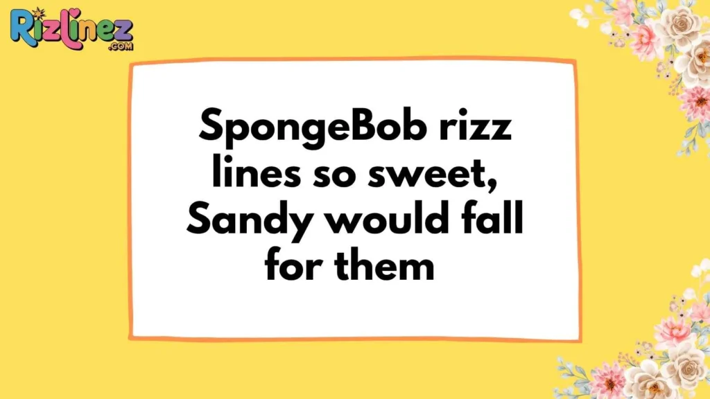 Spongebob Rizz lines for her