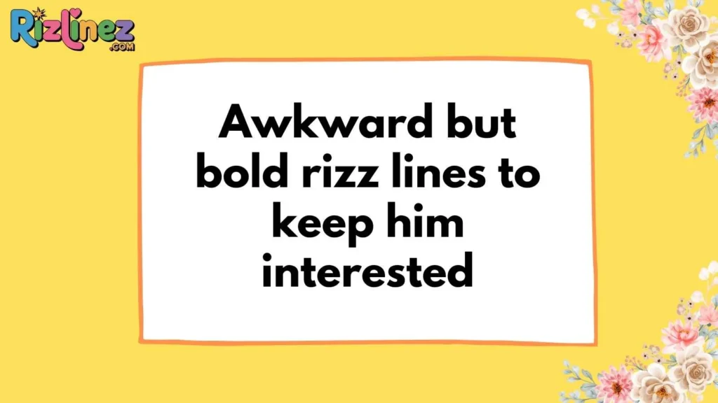 Awkward Rizz Lines For Him