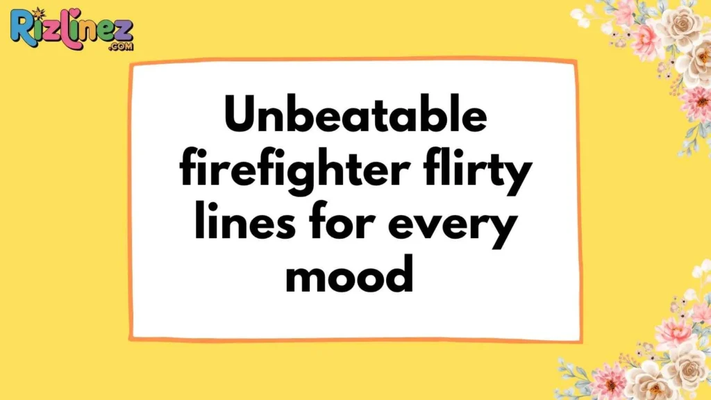 Best Firefighter Rizz Lines