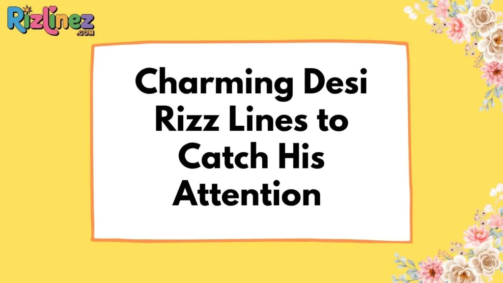 Desi Rizz Lines for Him