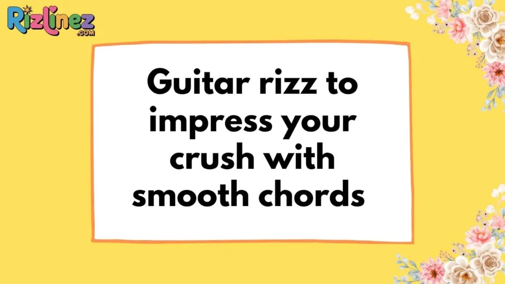 Guitar Rizz Lines for Girl