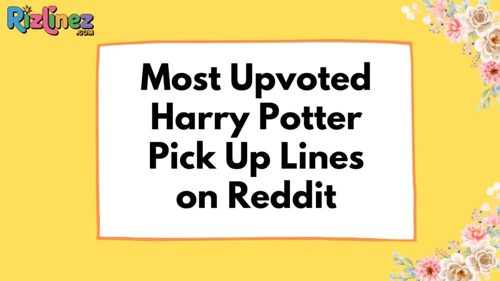 Harry Potter Pick Up lines Reddit