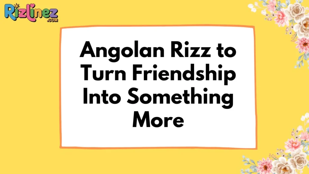 Angolan Rizz Lines For Crush