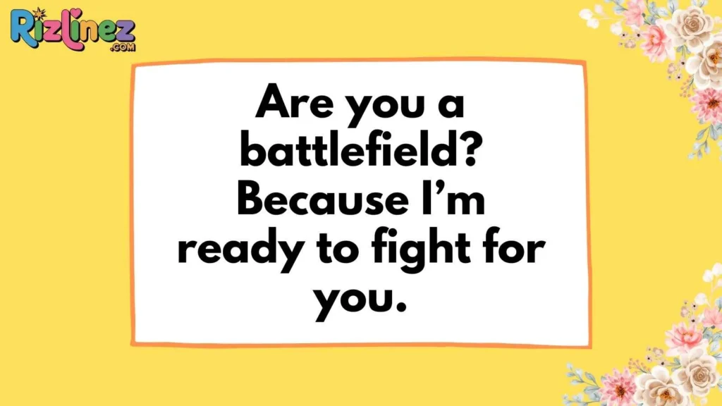 Bold Army Pick Up Lines