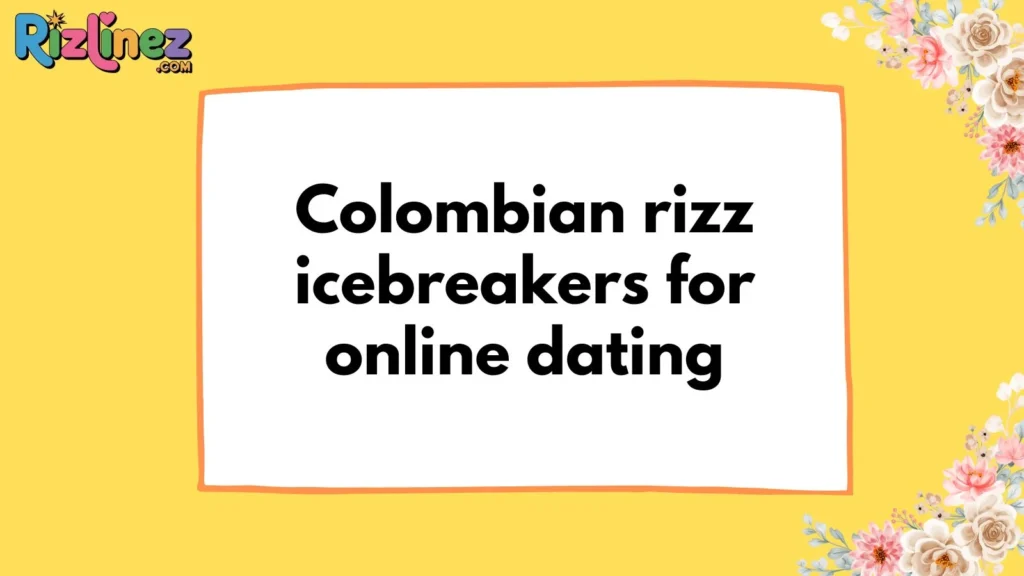 Colombian rizz lines tinder
