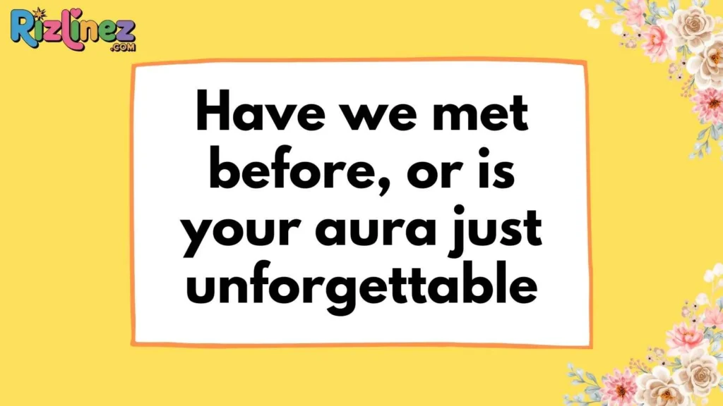 Flirty Have We Met Before Rizz Lines