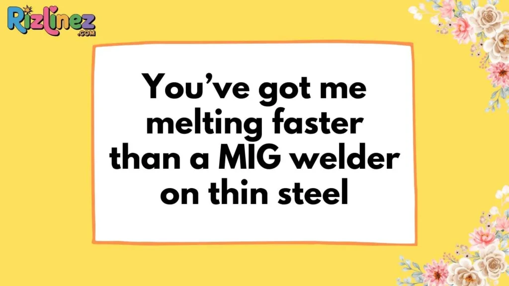Flirty Welding Pick Up Lines