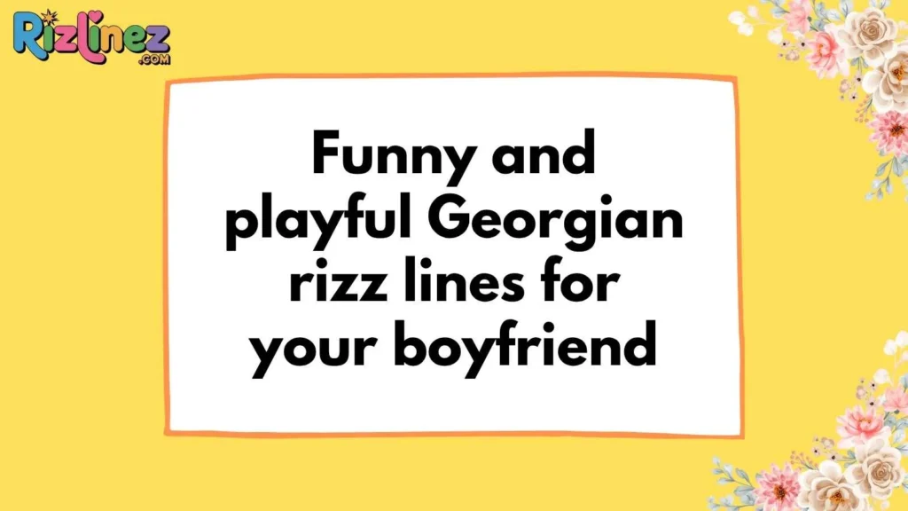 Georgian Rizz Lines for Him