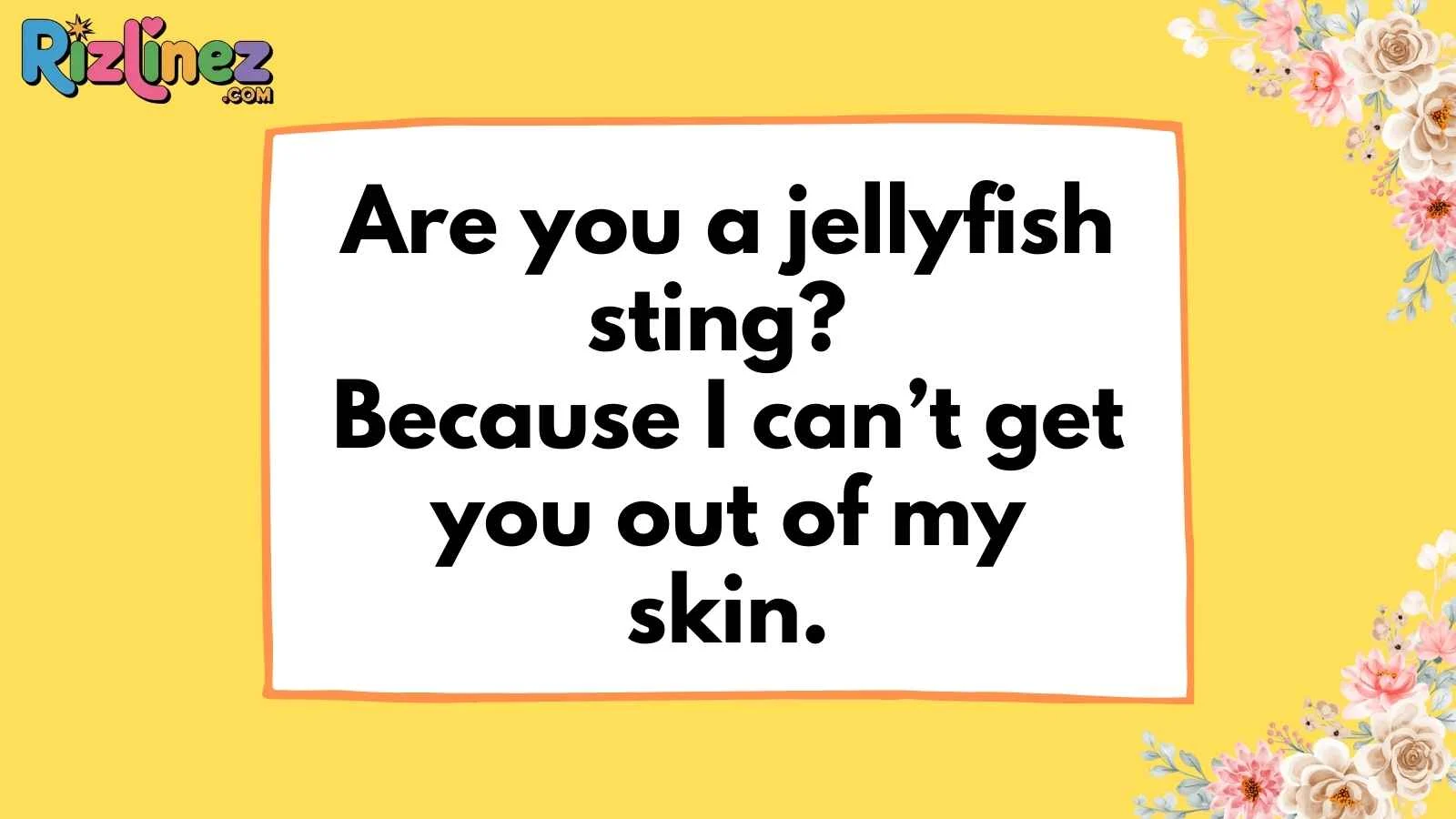 Jellyfish Pick Up Lines