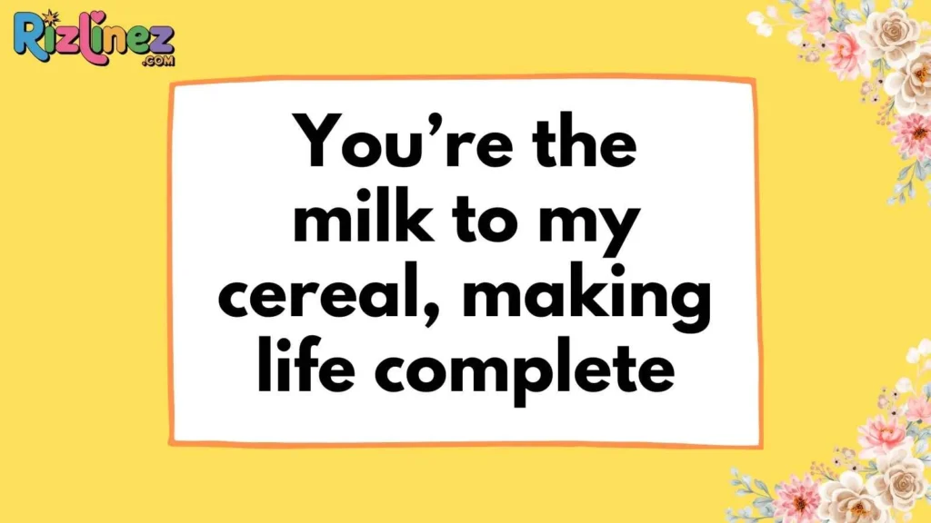 Milk & Cereal Pick Up Lines