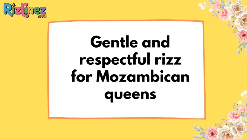 Mozambican Rizz Lines for Her