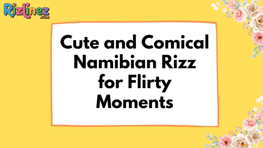 Namibian Rizz Lines Funny