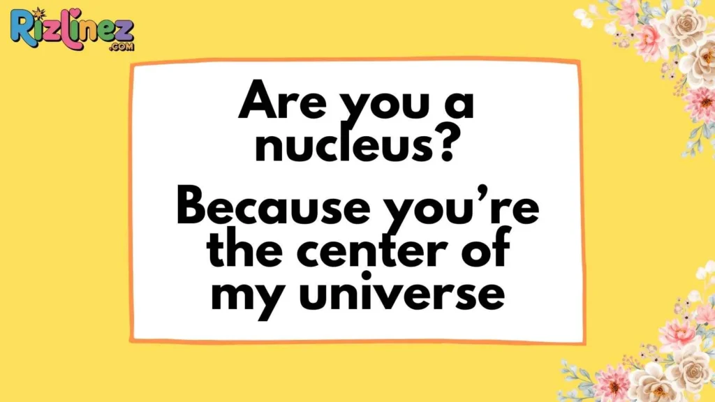 Nerdy Nucleus Pick Up Lines