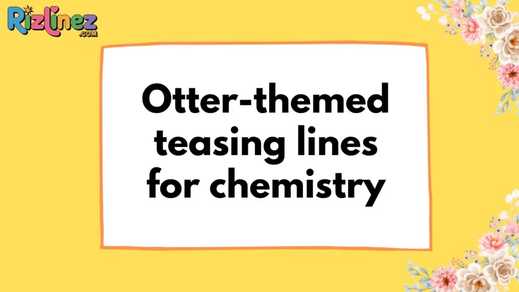 Otter Pick Up Lines Dirty