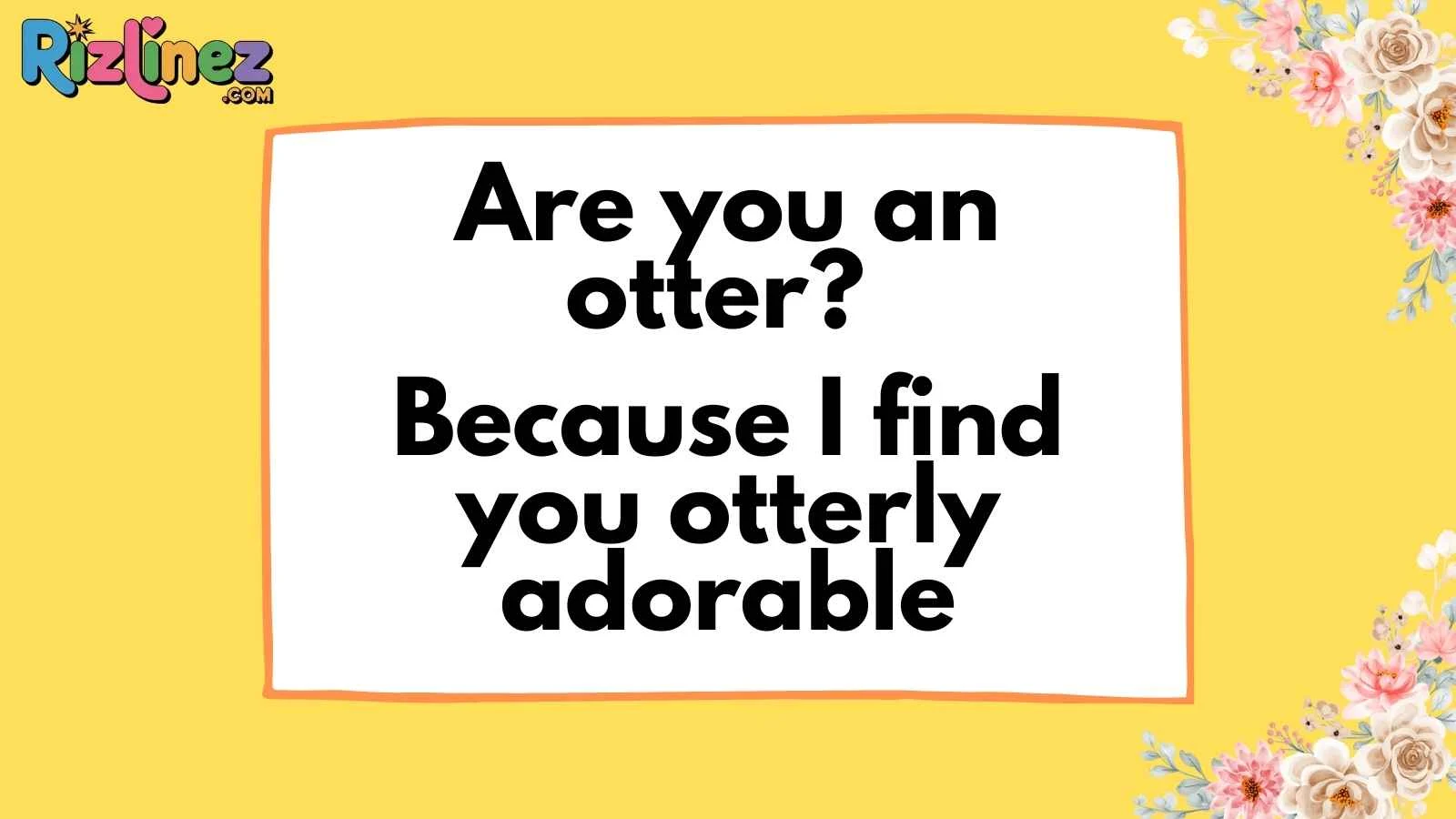 Otter Pick Up Lines