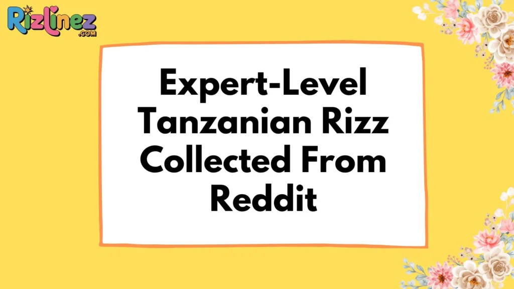 Tanzanian Rizz Lines Reddit