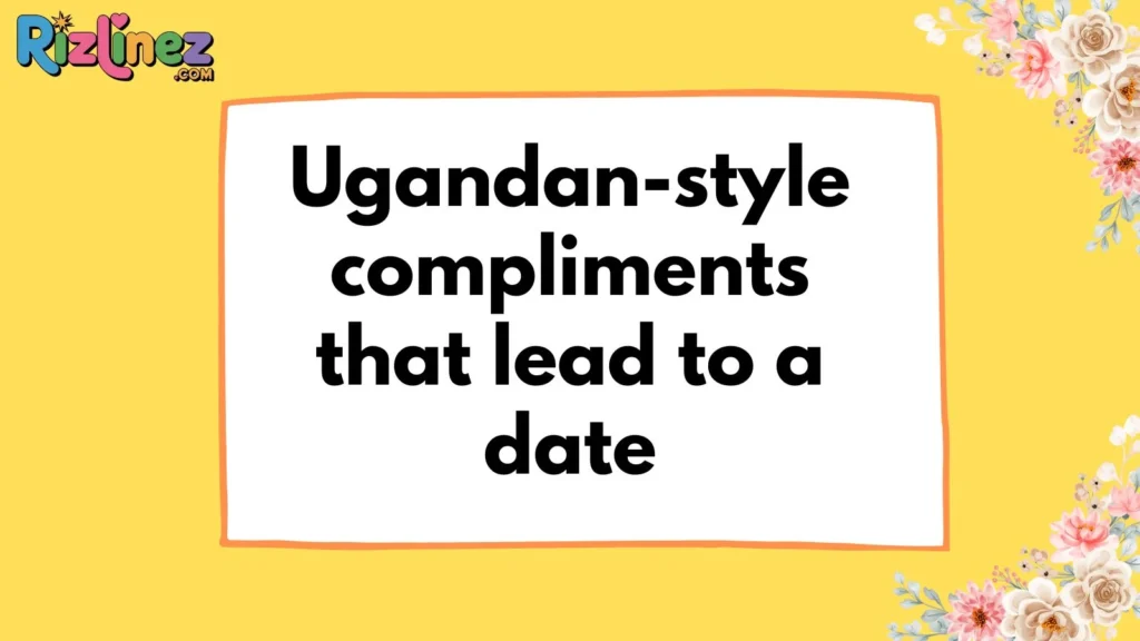 Ugandan rizz lines to ask a girl