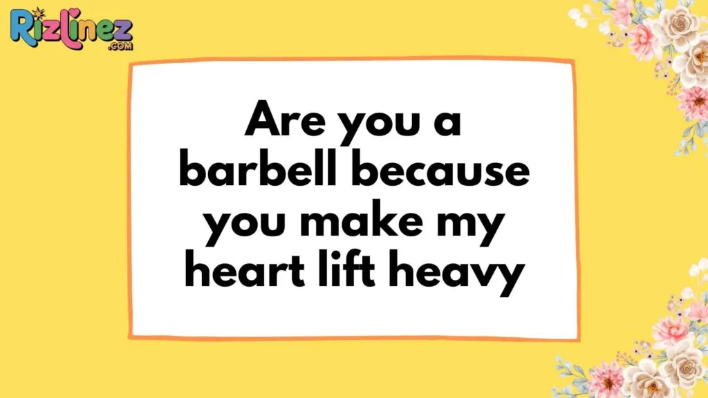 Weightlifting Pick Up Lines