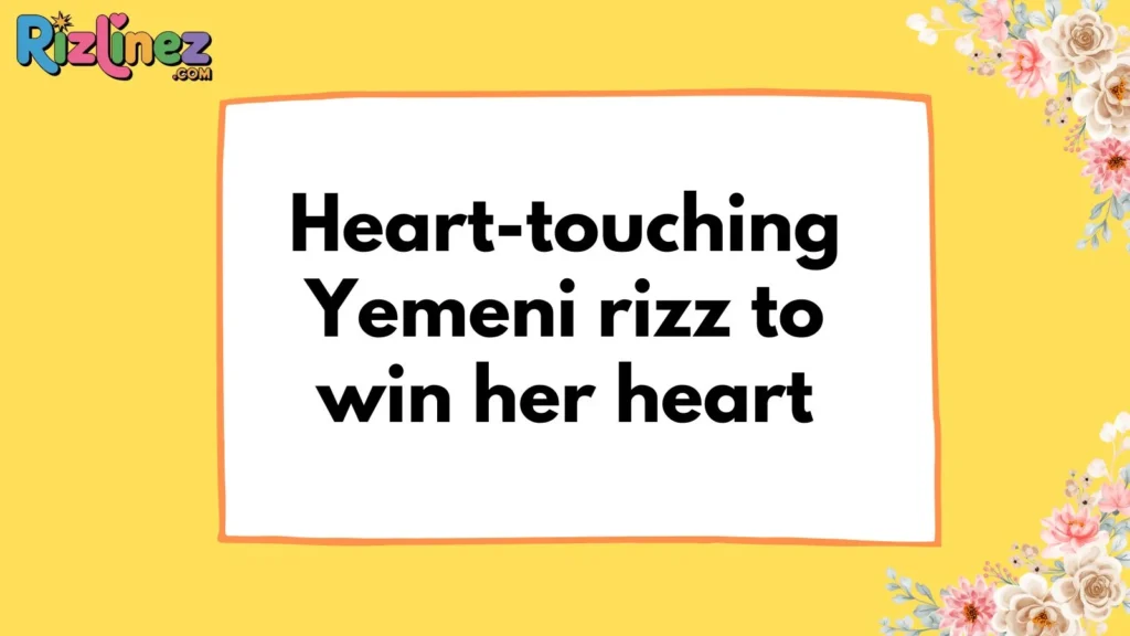 Yemeni Rizz Lines for Her