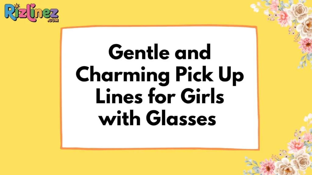 Eyeglass Pick Up Lines for Girl