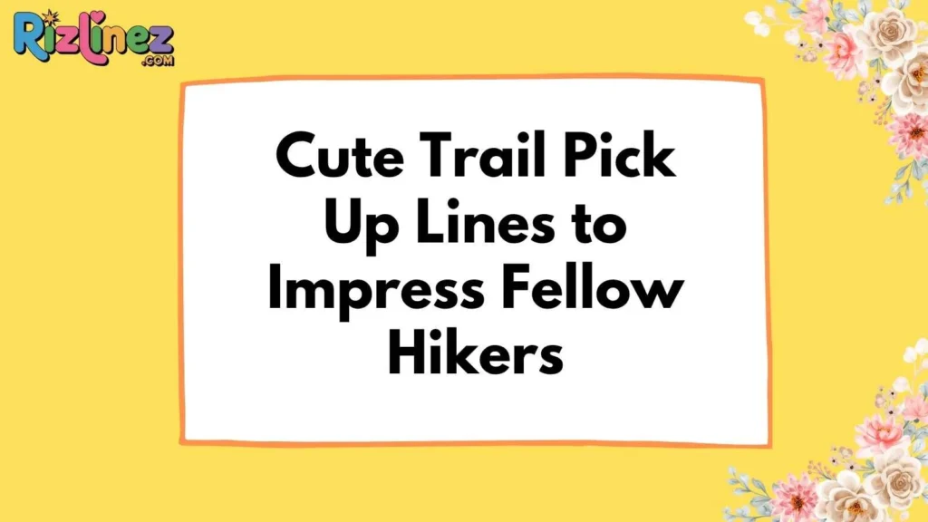 Hiking Pick Up Lines Reddit