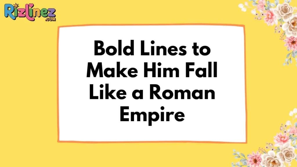 History Pick Up Lines for Him