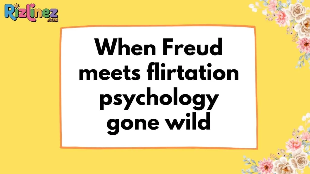 Psychology Pick Up Lines Dirty