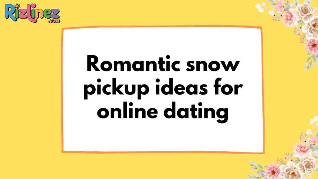 Snow Pick Up Lines Tinder
