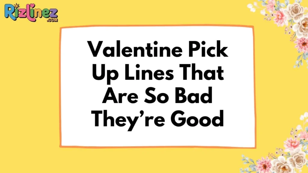Valentine’s Day Pick Up Lines Funny