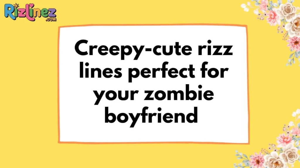 Zombie Rizz Lines For Him