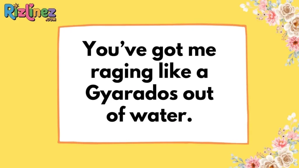 Bold Gyarados Pickup Lines