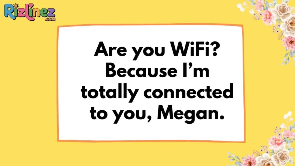 Classic Megan Pickup Line