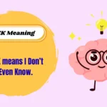 IDEK Meaning